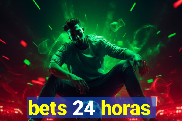 bets 24 horas